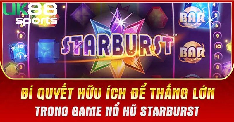 Kinh nghiệm chơi slot game Startburst từ cao thủ